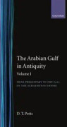 The Arabian Gulf in Antiquity: Volume I: From Prehistory to the Fall of the Achaemenid Empire