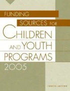 Funding Sources for Children and Youth Programs 2005, 4th Edition