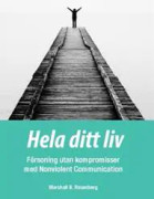 Hela ditt liv : försoning utan kompromisser med Nonviolent Communication