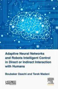 Adaptive Neural Networks and Robot Intelligent Control in Direct or Indirect Interaction with Humans