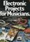 Electronic Projects For Musicians