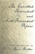 Essential Federalist and Anti-Federalist Papers