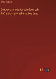 Om Accommodationsbredden och Refractionsanomelierna hos ögat