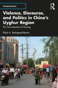 Violence, Discourse, and Politics in China’s Uyghur Region