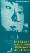 Theatre and the Politics of Culture in Contemporary Singapore