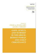 Gods, Spirits, and Worship in the Greco-Roman World and Early Christianity