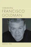 Understanding Francisco Goldman