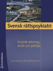 Svensk rättspsykiatri : psykisk störning, brott och påföljd
