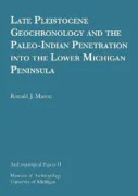 Late Pleistocene Geochronology and the Paleo-Indian Penetration into the Lower Michigan Peninsula Volume 11