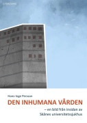 Den inhumana vården - en bild från insidan av Skånes universitetssjukhus – E-bok
