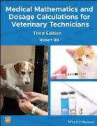 Medical Mathematics and Dosage Calculations for Veterinary Technicians
