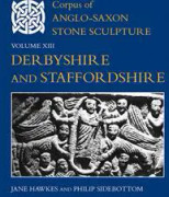 Corpus of Anglo-Saxon Stone Sculpture, Volume XIII, Derbyshire and Staffordshire