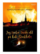 Jag tänker tända eld på hela Stockholm