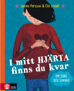 I mitt hjärta finns du kvar : om sorg och saknad (inbunden)