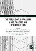 The Future of Journalism: Risks, Threats and Opportunities