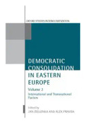 Democratic Consolidation in Eastern Europe: Volume 2: International and Transnational Factors