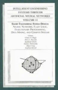 INTELLIGENT ENGINEERING SYSTEMS THROUGH ARTIFICIAL NEURAL NETWORKS: VOL 11-SMART ENGRG SYSTEM DESIGN (801764)