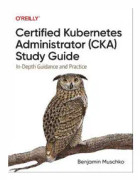 Certified Kubernetes Administrator (CKA) Study Guide