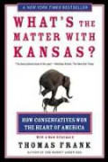 What's the Matter with Kansas?: How Conservatives Won the Heart of America
