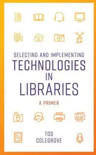 Selecting and Implementing Technologies in Libraries