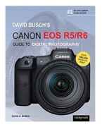 David Busch's Canon EOS R5/R6 Guide to Digital Photography