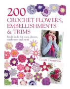 200 Crochet Flowers, Embellishments & Trims