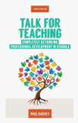 Talk for Teaching: Rethinking Professional Development in Schools