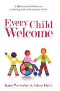 Every Child Welcome – A Ministry Handbook for Including Kids with Special Needs