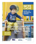 NCFE CACHE Level 1/2 Technical Award in Child Development and Care in the Early Years Second Edition