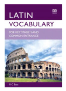 Latin Vocabulary for Key Stage 3 and Common Entrance