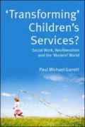 'Transforming' Children's Services: Social Work, Neoliberalism and the 'Modern' World
