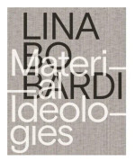 Lina Bo Bardi – Material Ideologies