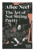 Alice Neel: The Art of Not Sitting Pretty