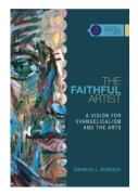 The Faithful Artist – A Vision for Evangelicalism and the Arts