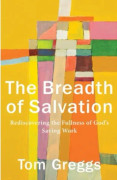 The Breadth of Salvation – Rediscovering the Fullness of God`s Saving Work