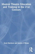 Musical Theatre Education and Training in the 21st Century