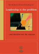 Leadership Is The Problem - And Therefore Not The Solution