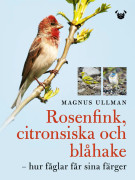 Rosenfink, citronsiska och blåhake : hur fåglar får sina färger (bok, flexband)