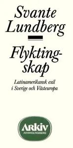 Flyktingskap : Latinamerikansk exil i Sverige och Västeuropa