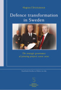 Defence transformation in Sweden : the strategic governance of pivoting projects 2000–2010