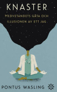 Knaster : medvetandets gåta och illusionen av ett jag