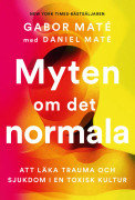 Myten om det normala : att läka trauma och sjukdom i en toxisk kultur