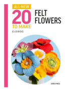 All-New Twenty to Make: Felt Flowers