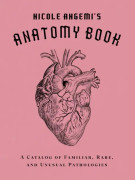 Nicole Angemi's Anatomy Book: A Catalog of Familiar, Rare, and Unusual Pathologies