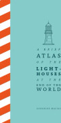 A Brief Atlas of the Lighthouses at the End of the World