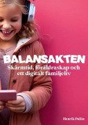 Balansakten : Skärmtid, föräldraskap och ett digitalt familjeliv