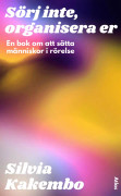 Sörj Inte, Organisera Er - En Bok Om Att Sätta Människor I Rörelse