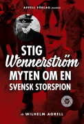 Stig Wennerström : myten om en svensk storspion (inbunden)