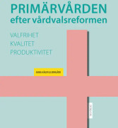 Primärvården efter vårdvalsreformen: valfrihet, kvalitet och produktivitet