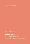 Pedagogies Of The Unknown - Studying For A Future, Without Guarantees